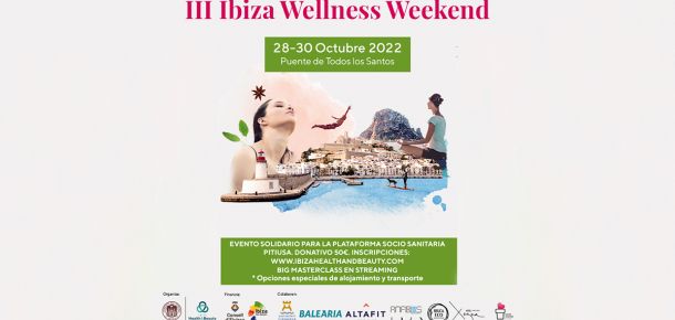 El III Ibiza Wellness Weekend combina este año grandes talentos wellness, naturaleza, cultura y gastronomía del 28 al 30 de octubre 2022
